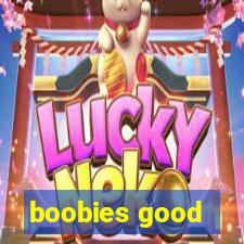 boobies good
